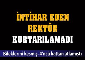 Rektör bileklerini kesti 4'ncü kattan atladı