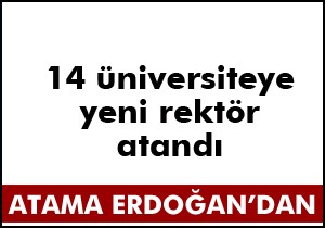 14 üniversiteye yeni rektörler atandı