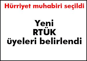 RTÜK'ün yeni üyeleri belli oldu