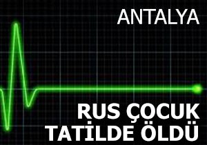Rus çocuk tatilde öldü