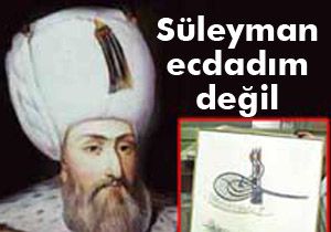 Süleyman ecdadım değil