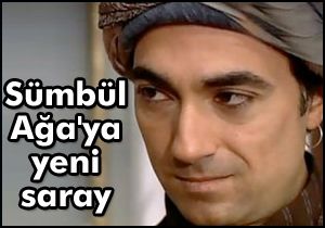 'Sümbül Ağa' saray aldı