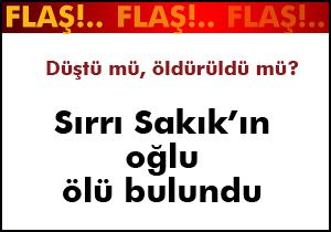 Sırrı Sakak'ın oğlu ölü bulundu