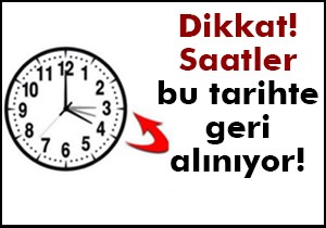 Dikkat! Saatler bu tarihte geri alınıyor!