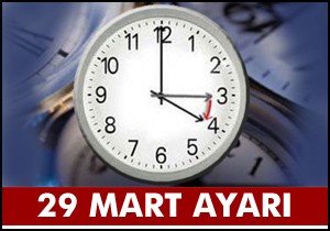 29 Mart ta saatler ileri alınacak