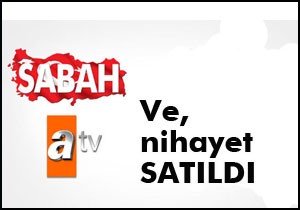 Sabah ve ATV satıldı