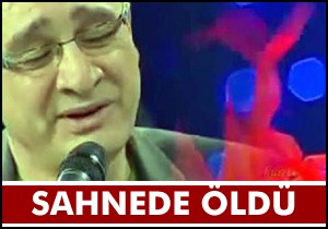 Sahnede öldü