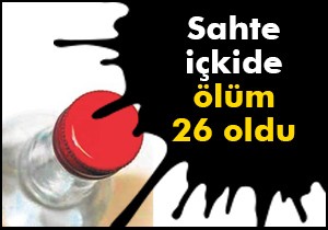 Sahte içkide ölüm 26 oldu
