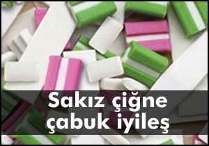 Sakız çiğne çabuk iyileş