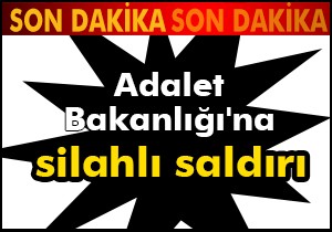 Adalet Bakanlığı'na silahlı saldırı