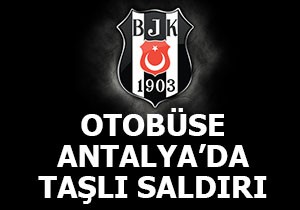 Beşiktaş otobüsüne taşlı saldırı