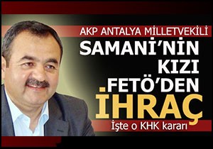 Kızı FETÖ'den atılan vekil konuştu