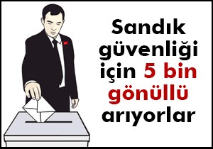 Sandık güvenliği için 5 bin gönüllü arıyorlar