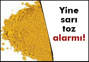 Yine sarı toz alarmı!