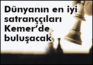 Dünyanın en iyi satranççıları Kemer’de buluşacak