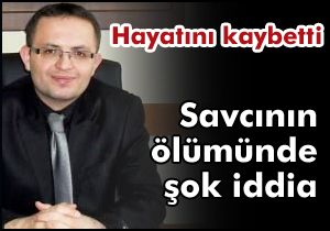 Savcının ölümünde şok iddia