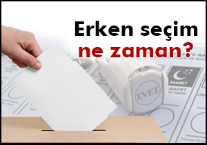 Erken seçim ne zaman?