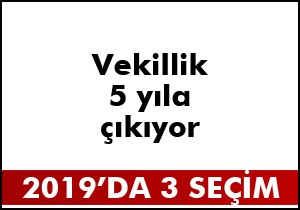 Vekillik 4 yıldan 5 yıla çıkıyor