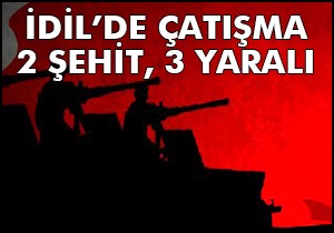 İdil'de çatışma: 2 şehit, 3 yaralı