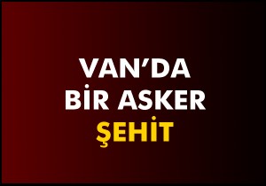 Van'da PKK ile çatışma: 1 asker şehit