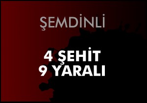 4 askerimiz şehit 9 askerimiz yaralı