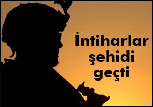 İntiharlar şehidi geçti