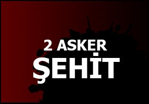 2 askerimiz şehit