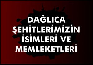 Dağlıca da şehit olan askerlerimizin isim ve memleketleri