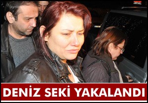 Deniz Seki yakalandı
