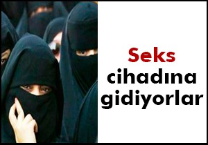 Seks cihadına gidiyorlar