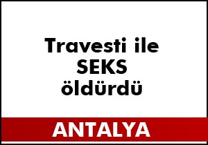 Travesti ile seks öldürdü