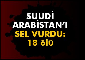 Suudi Arabistan ı sel vurdu: 18 ölü