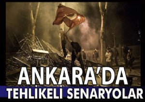 Ankara'da tehlikeli senaryolar