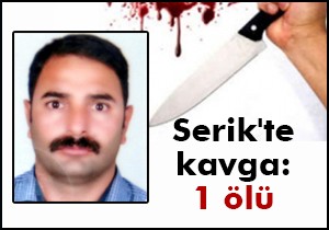 Serik'te kavga: 1 ölü