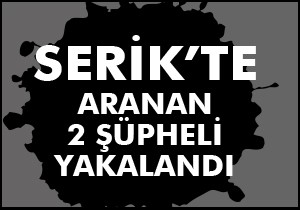 Serik'te aranan iki kişi yakalandı