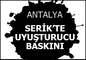 Serik'te uyuşturucu baskını