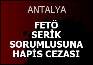 FETÖ Serik sorumlusuna hapis cezası