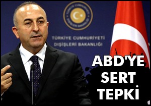 Çavuşoğlu ndan ABD ye sert tepki