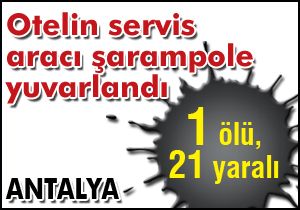 Otelin servis aracı şarampole yuvarlandı: 1 ölü, 21 yaralı