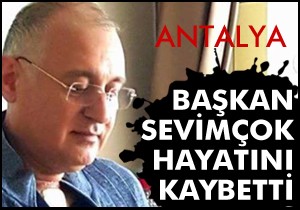 Başkan Sevimçok hayatını kaybetti