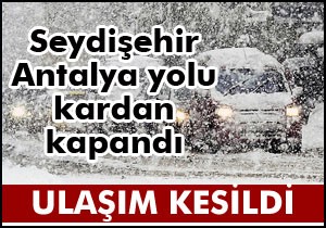 Seydişehir-Antalya yolu kardan kapandı