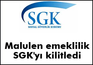 Malulen emeklilik SGK'yı kilitledi