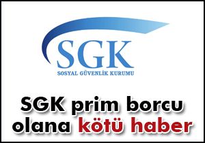 SGK prim borcu olana kötü haber