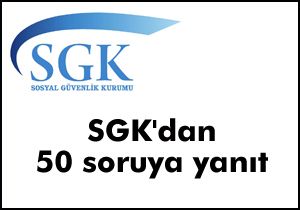 SGK dan 50 soruya yanıt