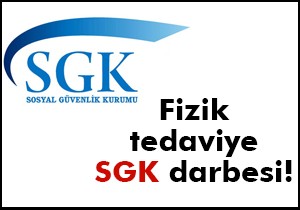 Fizik tedaviye SGK darbesi!