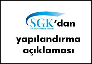 SGK’dan süre açıklaması