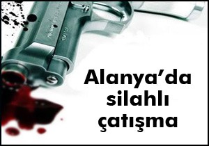 Alanya'da silahlı çatışma; 3 yaralı