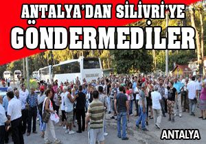 Antalya'dan Silivri'ye göndermediler