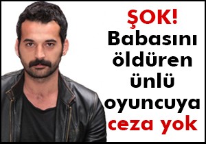 Babasını öldüren ünlü oyuncuya ceza yok