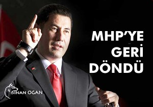 Sinan Oğan MHP'ye döndü